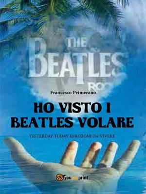 cover image of Ho visto i Beatles volare -; Yesterday Today emozioni da vivere